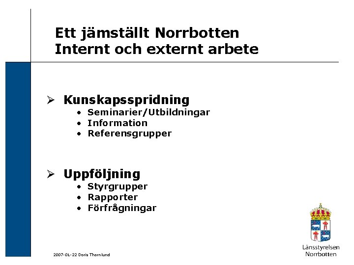 Ett jämställt Norrbotten Internt och externt arbete Ø Kunskapsspridning • Seminarier/Utbildningar • Information •
