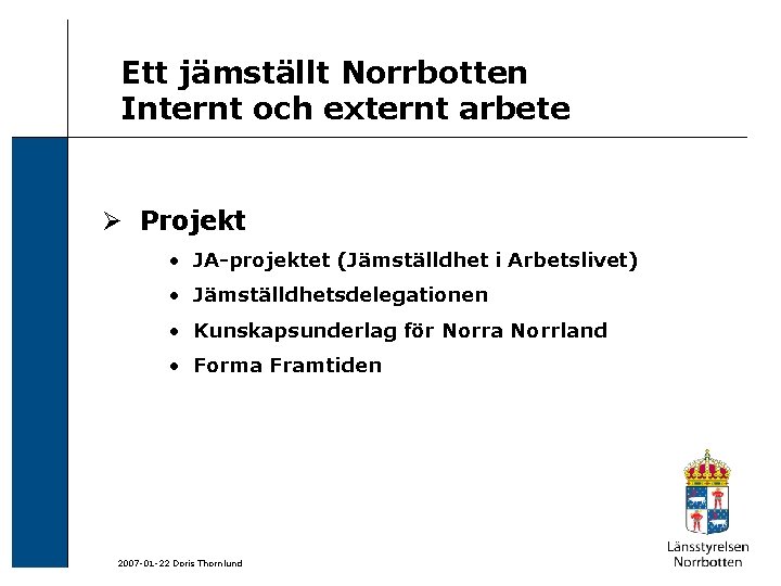 Ett jämställt Norrbotten Internt och externt arbete Ø Projekt • JA-projektet (Jämställdhet i Arbetslivet)