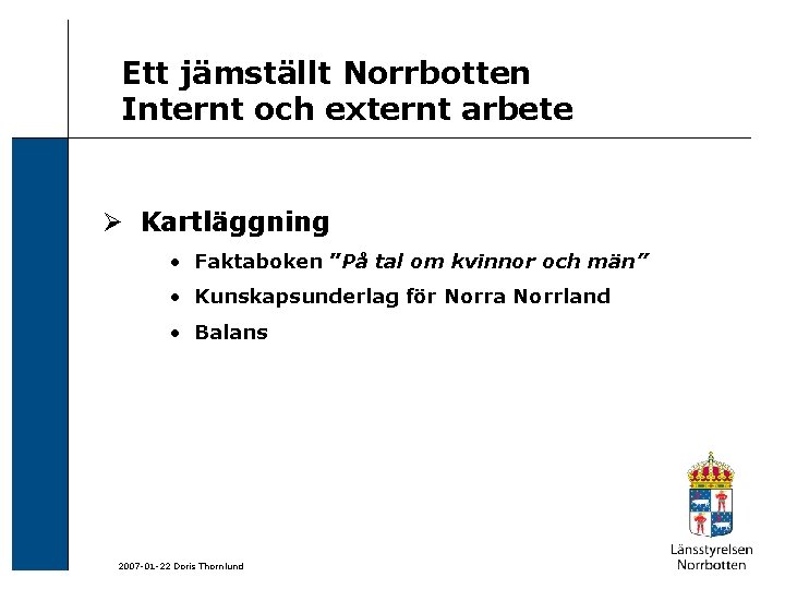 Ett jämställt Norrbotten Internt och externt arbete Ø Kartläggning • Faktaboken ”På tal om
