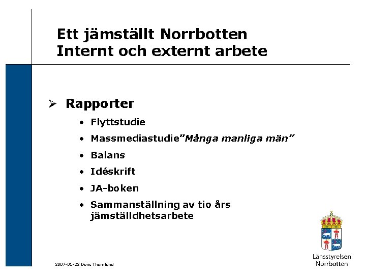 Ett jämställt Norrbotten Internt och externt arbete Ø Rapporter • Flyttstudie • Massmediastudie”Många manliga