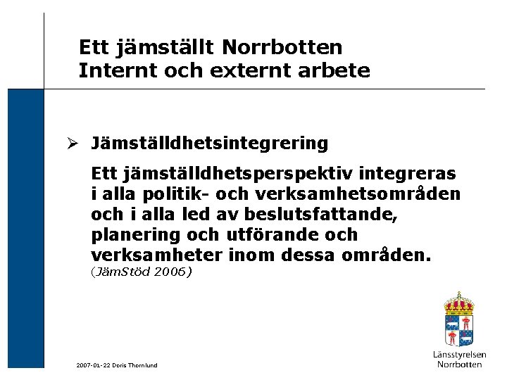 Ett jämställt Norrbotten Internt och externt arbete Ø Jämställdhetsintegrering Ett jämställdhetsperspektiv integreras i alla