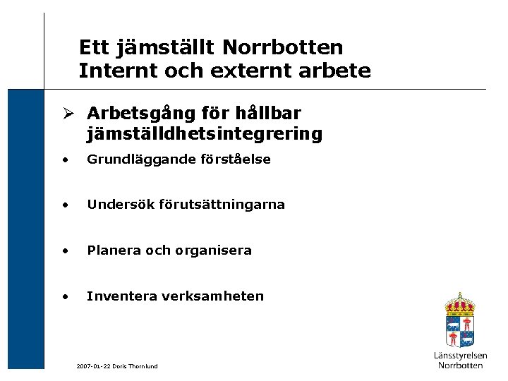 Ett jämställt Norrbotten Internt och externt arbete Ø Arbetsgång för hållbar jämställdhetsintegrering • Grundläggande