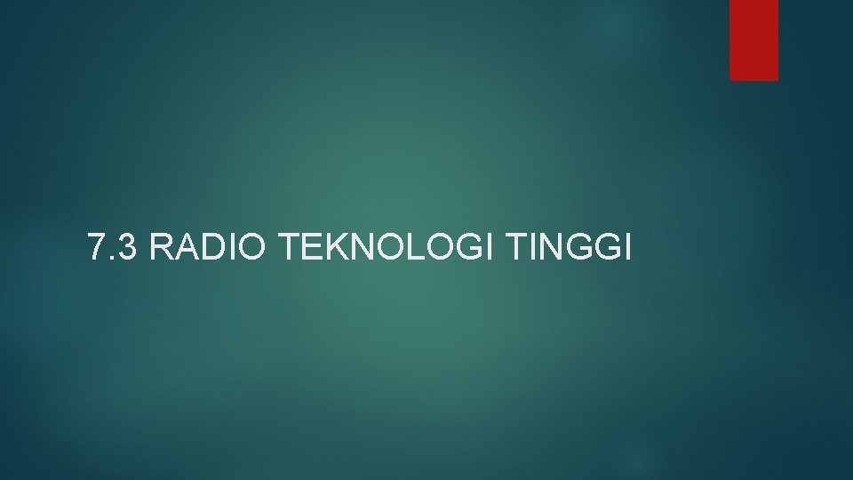 7. 3 RADIO TEKNOLOGI TINGGI 