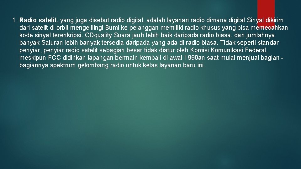 1. Radio satelit, yang juga disebut radio digital, adalah layanan radio dimana digital Sinyal