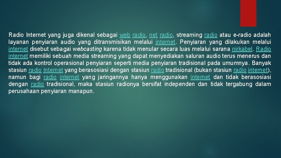 Radio Internet yang juga dikenal sebagai web radio, net radio, streaming radio atau e-radio