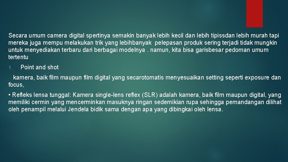 Secara umum camera digital spertinya semakin banyak lebih kecil dan lebih tipissdan lebih murah