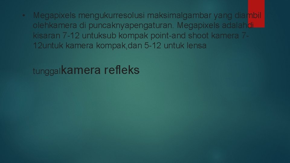  • Megapixels mengukurresolusi maksimalgambar yang diambil olehkamera di puncaknyapengaturan. Megapixels adalahdi kisaran 7