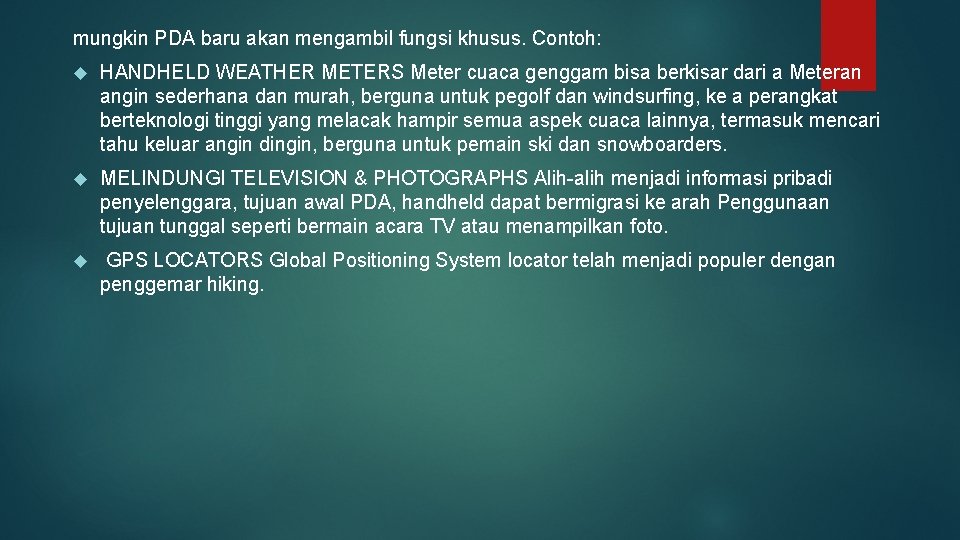 mungkin PDA baru akan mengambil fungsi khusus. Contoh: HANDHELD WEATHER METERS Meter cuaca genggam