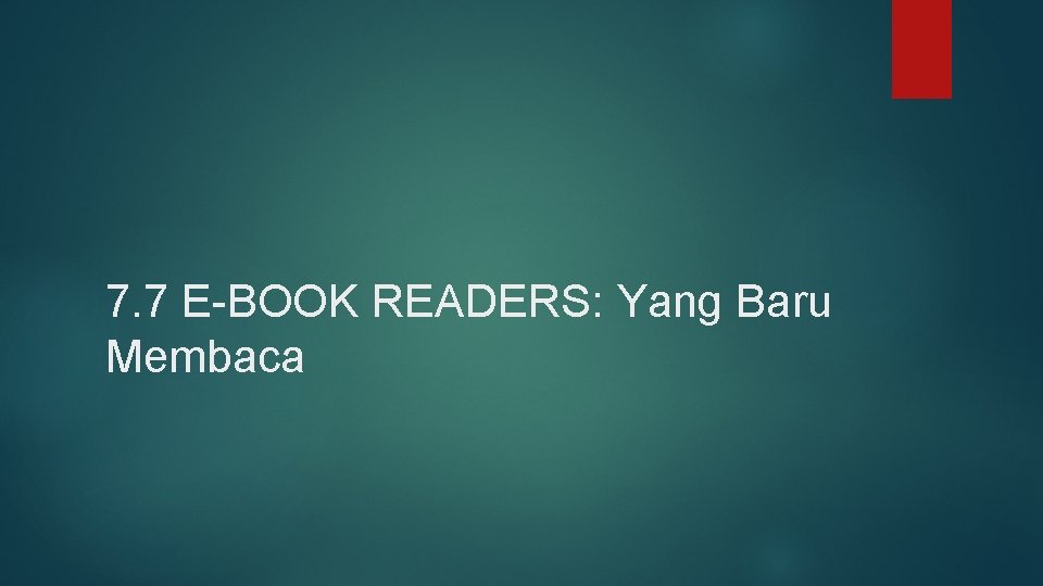 7. 7 E-BOOK READERS: Yang Baru Membaca 