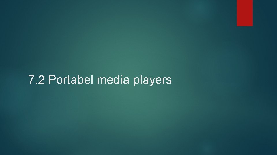 7. 2 Portabel media players 