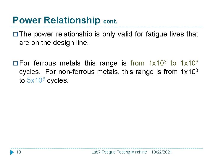 Power Relationship cont. � The power relationship is only valid for fatigue lives that