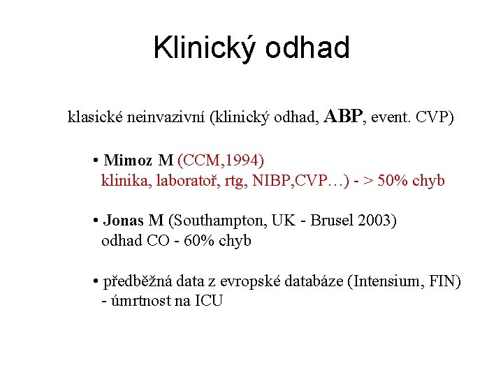 Klinický odhad klasické neinvazivní (klinický odhad, ABP, event. CVP) • Mimoz M (CCM, 1994)