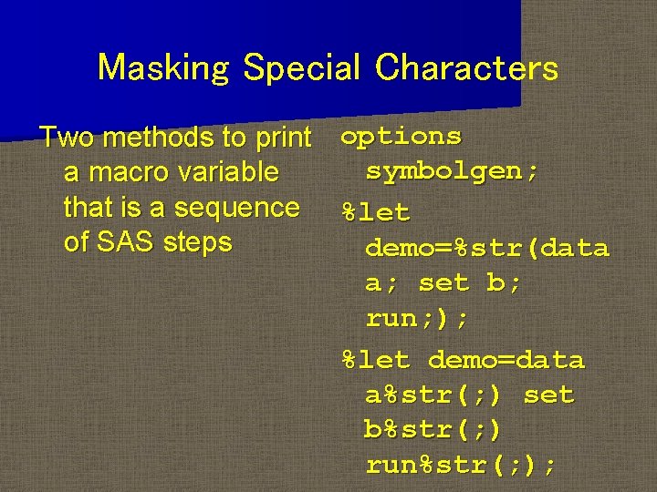 Masking Special Characters Two methods to print options symbolgen; a macro variable that is