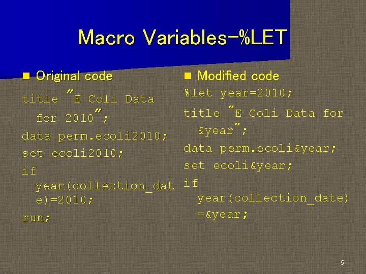 Macro Variables-%LET n Original code title "E Coli Data for 2010"; data perm. ecoli