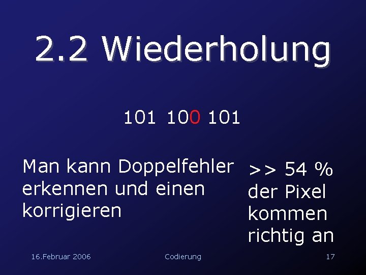 2. 2 Wiederholung 101 100 101 Man kann Doppelfehler >> 54 % erkennen und