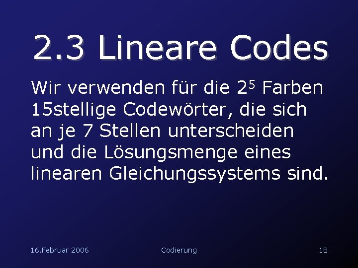 2. 3 Lineare Codes Wir verwenden für die 25 Farben 15 stellige Codewörter, die