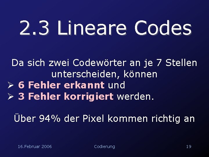 2. 3 Lineare Codes Da sich zwei Codewörter an je 7 Stellen unterscheiden, können