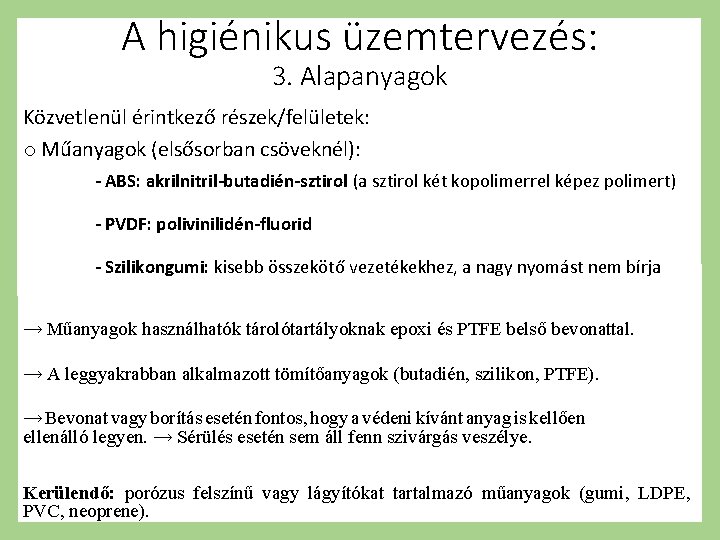A higiénikus üzemtervezés: 3. Alapanyagok Közvetlenül érintkező részek/felületek: o Műanyagok (elsősorban csöveknél): - ABS: