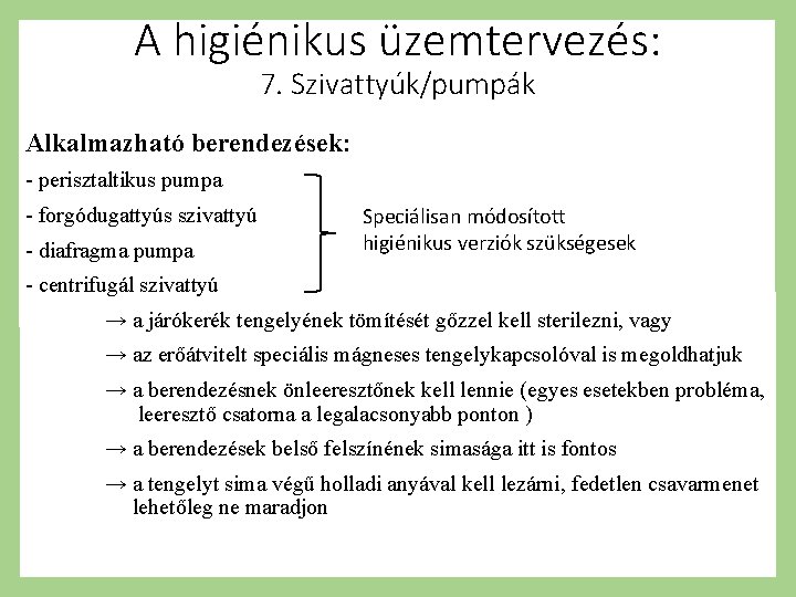 A higiénikus üzemtervezés: 7. Szivattyúk/pumpák Alkalmazható berendezések: - perisztaltikus pumpa - forgódugattyús szivattyú -