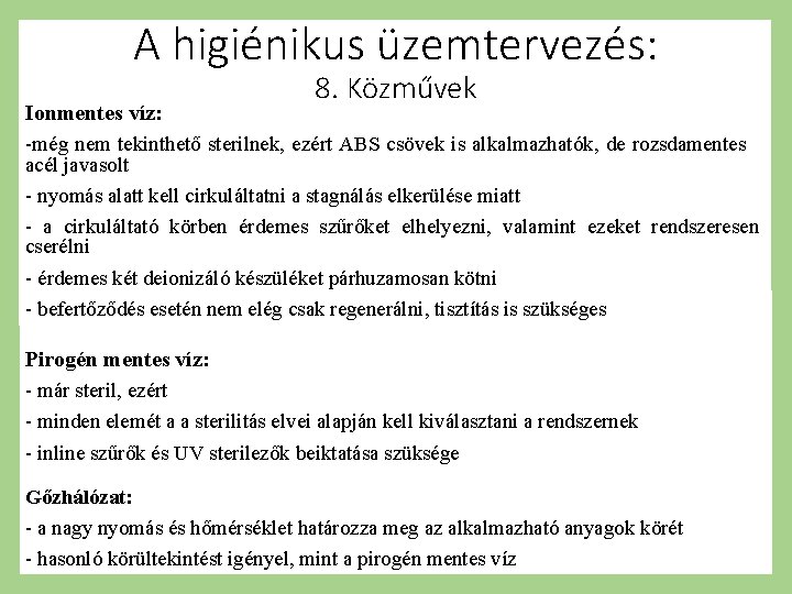 A higiénikus üzemtervezés: 8. Közművek Ionmentes víz: -még nem tekinthető sterilnek, ezért ABS csövek