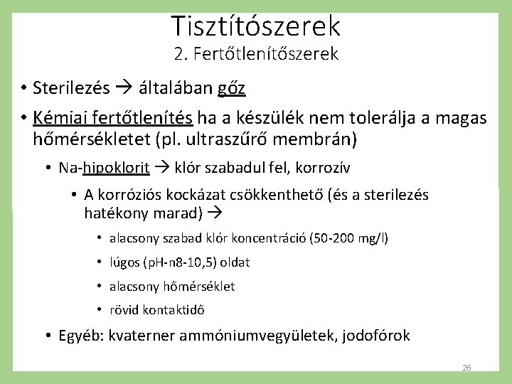 Tisztítószerek 2. Fertőtlenítőszerek • Sterilezés általában gőz • Kémiai fertőtlenítés ha a készülék nem