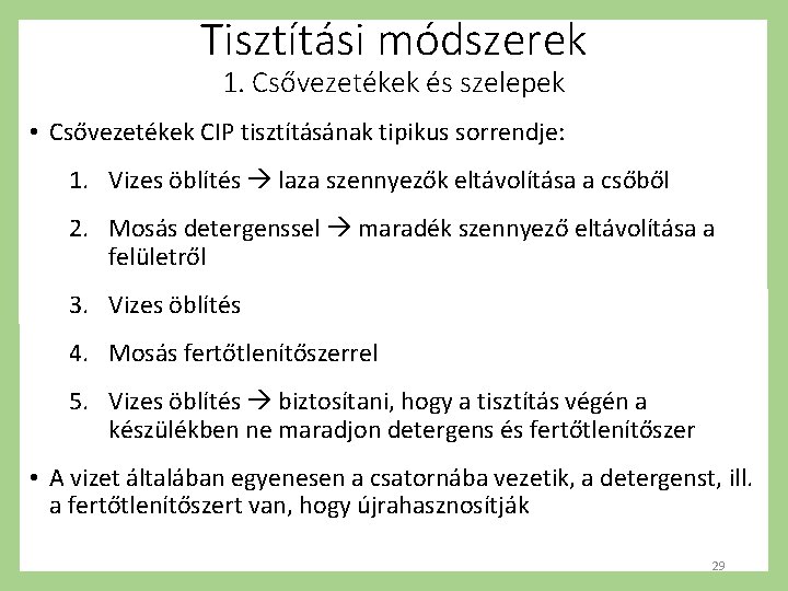 Tisztítási módszerek 1. Csővezetékek és szelepek • Csővezetékek CIP tisztításának tipikus sorrendje: 1. Vizes