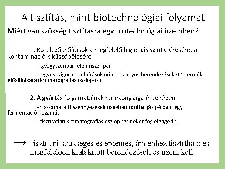 A tisztítás, mint biotechnológiai folyamat Miért van szükség tisztításra egy biotechnlógiai üzemben? 1. Kötelező