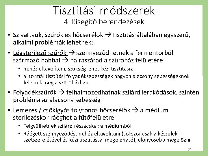 Tisztítási módszerek 4. Kisegítő berendezések • Szivattyúk, szűrők és hőcserélők tisztítás általában egyszerű, alkalmi