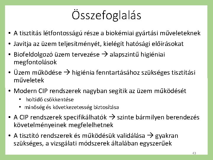 Összefoglalás • A tisztítás létfontosságú része a biokémiai gyártási műveleteknek • Javítja az üzem