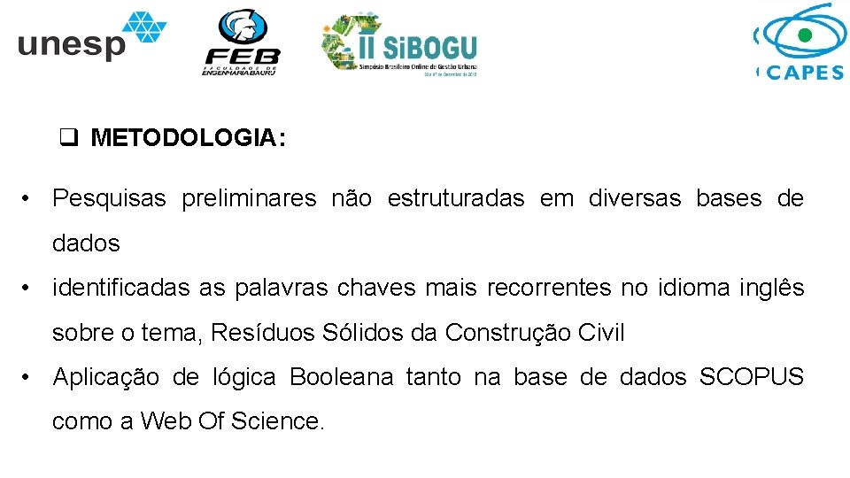 q METODOLOGIA: • Pesquisas preliminares não estruturadas em diversas bases de dados • identificadas