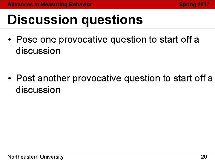 Advances in Measuring Behavior Spring 2017 Discussion questions • Pose one provocative question to Advances in Measuring Behavior Spring 2017 Discussion questions • Pose one provocative question to
