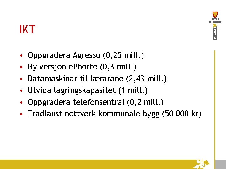 IKT • • • Oppgradera Agresso (0, 25 mill. ) Ny versjon e. Phorte