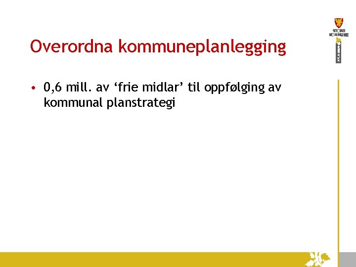 Overordna kommuneplanlegging • 0, 6 mill. av ‘frie midlar’ til oppfølging av kommunal planstrategi