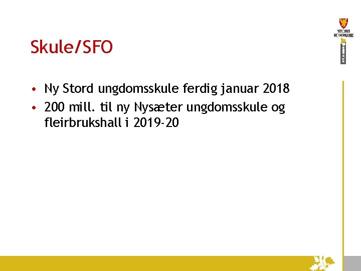 Skule/SFO • Ny Stord ungdomsskule ferdig januar 2018 • 200 mill. til ny Nysæter