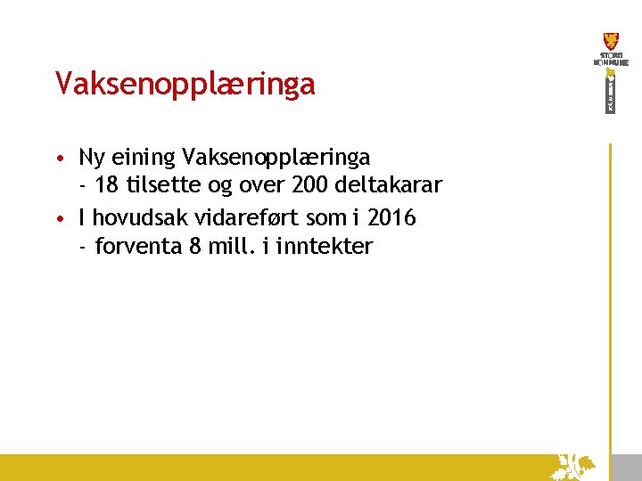 Vaksenopplæringa • Ny eining Vaksenopplæringa - 18 tilsette og over 200 deltakarar • I