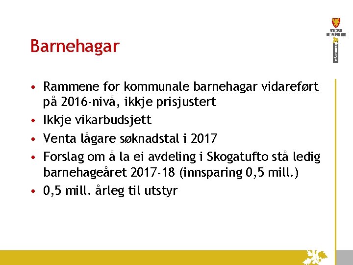 Barnehagar • Rammene for kommunale barnehagar vidareført på 2016 -nivå, ikkje prisjustert • Ikkje