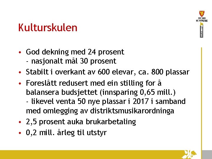 Kulturskulen • God dekning med 24 prosent - nasjonalt mål 30 prosent • Stabilt