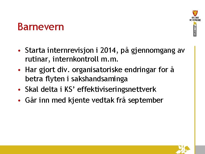 Barnevern • Starta internrevisjon i 2014, på gjennomgang av rutinar, internkontroll m. m. •