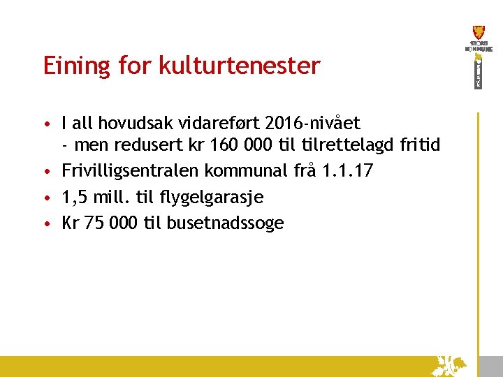 Eining for kulturtenester • I all hovudsak vidareført 2016 -nivået - men redusert kr