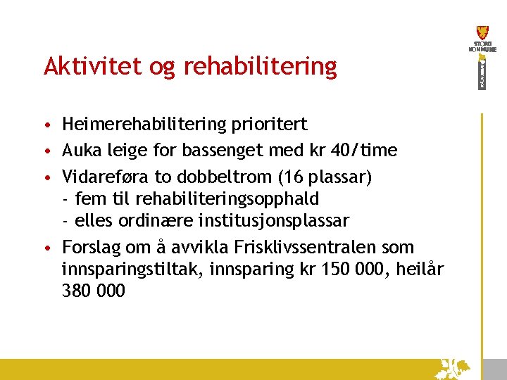 Aktivitet og rehabilitering • Heimerehabilitering prioritert • Auka leige for bassenget med kr 40/time