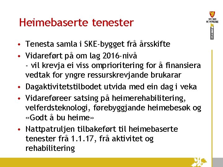 Heimebaserte tenester • Tenesta samla i SKE-bygget frå årsskifte • Vidareført på om lag