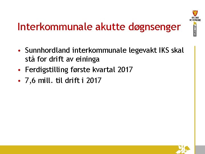 Interkommunale akutte døgnsenger • Sunnhordland interkommunale legevakt IKS skal stå for drift av eininga