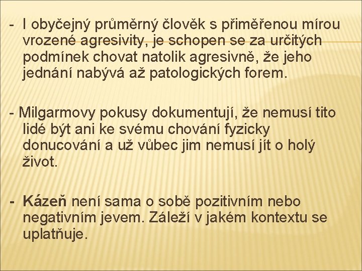 - I obyčejný průměrný člověk s přiměřenou mírou vrozené agresivity, je schopen se za