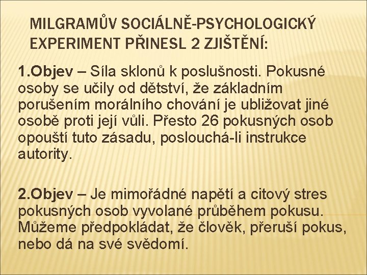 MILGRAMŮV SOCIÁLNĚ-PSYCHOLOGICKÝ EXPERIMENT PŘINESL 2 ZJIŠTĚNÍ: 1. Objev – Síla sklonů k poslušnosti. Pokusné