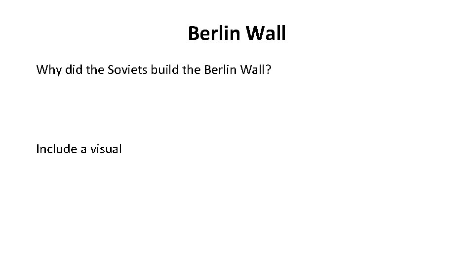 Berlin Wall Why did the Soviets build the Berlin Wall? Include a visual 