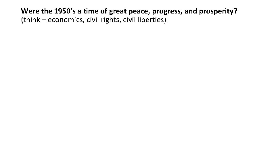 Were the 1950’s a time of great peace, progress, and prosperity? (think – economics,