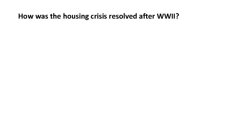 How was the housing crisis resolved after WWII? 