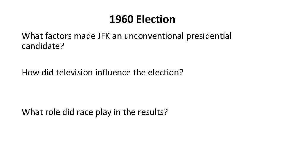 1960 Election What factors made JFK an unconventional presidential candidate? How did television influence