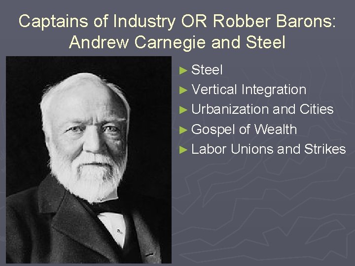 Captains of Industry OR Robber Barons: Andrew Carnegie and Steel ► Vertical Integration ►