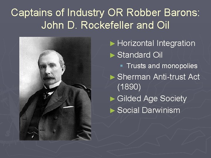 Captains of Industry OR Robber Barons: John D. Rockefeller and Oil ► Horizontal Integration